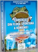 Ciupercile din flora spontana a Romaniei (Autor: Dr. Ing. Ioana Tudor)
