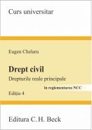 Drept civil. Drepturile reale principale [In reglementarea NCC, Editia a 4-a] | Autor: Eugen Chelaru
