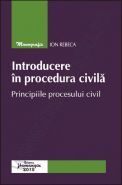 Introducere in procedura civila. Principiile procesului civil | Autor: Ion Rebeca