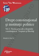 Drept constitutional si institutii politice. Vol. I. Teoria generala a dreptului constitutional. Drepturi si libertati | Autor: Marieta Safta