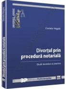 Divortul prin procedura notariala. Studii teoretice și practice | Autor: Daniela Negrila