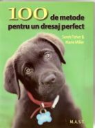 100 de metode pentru un dresaj perfect | Autori: Sarah Fisher, Marie Miller