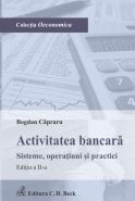 Activitatea bancara. Sisteme, operatiuni si practici | Autor: Capraru Bogdan