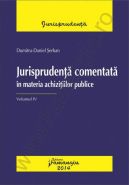 Jurisprudenta comentata in materia achizitiilor publice. Vol. IV | Autor: Dumitru-Daniel Serban