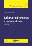 Jurisprudenta comentata in materia achizitiilor publice. Vol. IV | Autor: Dumitru-Daniel Serban