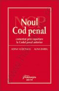 Noul Cod penal – comentat prin raportare la Codul penal anterior | Autori: Adina Vlasceanu, Alina Barbu