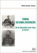 Romania sub semnul modernizarii | De la Alexandru Ioan Cuza la Carol I | Autor: Nicolae Isar