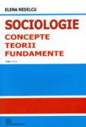 Sociologie - concepte, teorii, fundamente | Autor: Elena Nedelcu