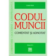 Codul muncii. Comentat si adnotat | Autor: Costel GILCA